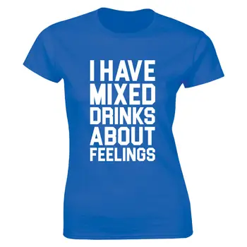 Imam Mešane Pijače O Občutkih Ženska Smešno T-Shirt Pitne Objave Alkohola Tee